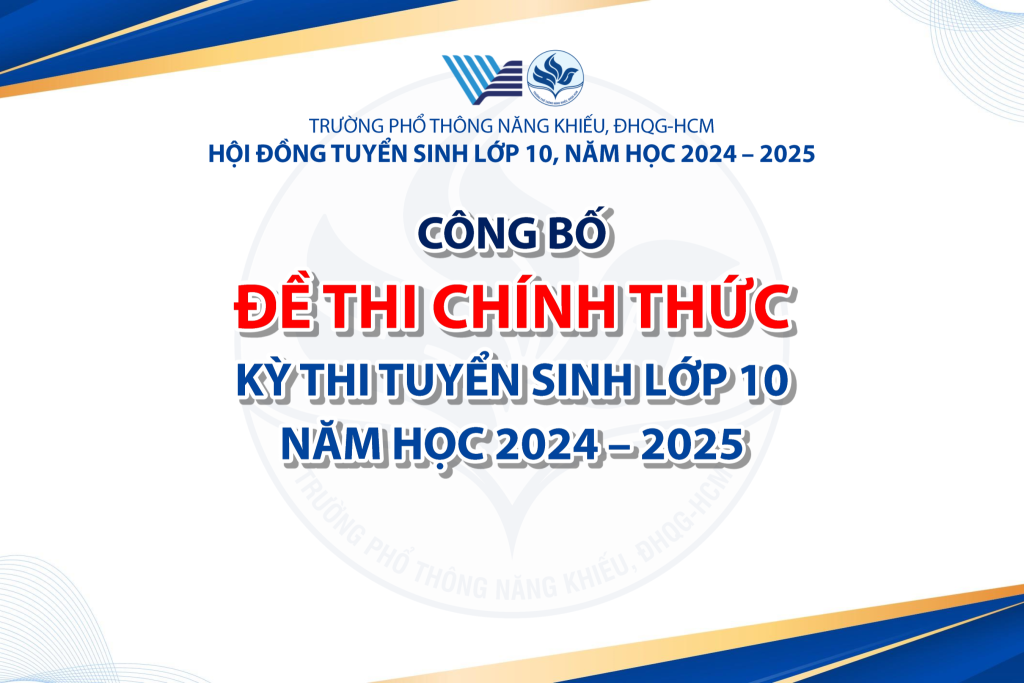 CÔNG BỐ ĐỀ THI CHÍNH THỨC – TUYỂN SINH LỚP 10, NĂM HỌC 2024 – 2025